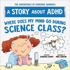 Where Does My Mind Go During Science Class?: A Story about ADHD cena un informācija | Grāmatas pusaudžiem un jauniešiem | 220.lv