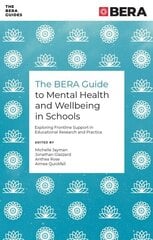 BERA Guide to Mental Health and Wellbeing in Schools: Exploring Frontline Support in Educational Research and Practice cena un informācija | Sociālo zinātņu grāmatas | 220.lv