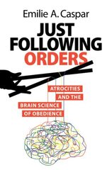 Just Following Orders: Atrocities and the Brain Science of Obedience cena un informācija | Sociālo zinātņu grāmatas | 220.lv