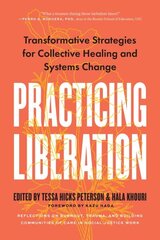 Practicing Liberation: Transformative Strategies for Collective Healing & Systems Change: Reflections on burnout, trauma & building communities of care in social justice work цена и информация | Книги по социальным наукам | 220.lv