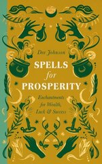 Spells for Prosperity: Enchantments for Wealth, Luck and Success cena un informācija | Pašpalīdzības grāmatas | 220.lv