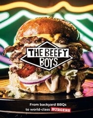 Beefy Boys: From Backyard BBQ to World-Class Burgers cena un informācija | Pavārgrāmatas | 220.lv