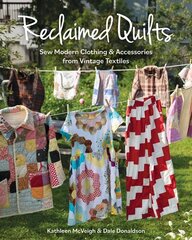 Reclaimed Quilts: Sew Modern Clothing & Accessories from Vintage Textiles cena un informācija | Grāmatas par veselīgu dzīvesveidu un uzturu | 220.lv