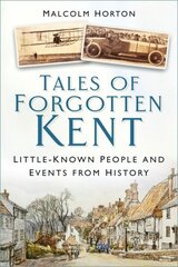 Tales of Forgotten Kent: Little-Known People and Events from History cena un informācija | Grāmatas par veselīgu dzīvesveidu un uzturu | 220.lv