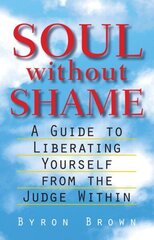 Soul without Shame: A Guide to Liberating Yourself from the Judge Within cena un informācija | Pašpalīdzības grāmatas | 220.lv