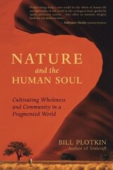 Nature and the Human Soul: Cultivating Wholeness in a Fragmented World cena un informācija | Pašpalīdzības grāmatas | 220.lv