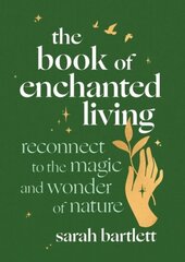 Book of Enchanted Living: Reconnect to the magic and wonder of nature cena un informācija | Pašpalīdzības grāmatas | 220.lv