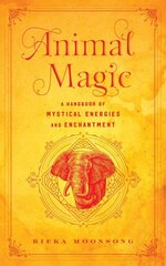 Animal Magic: A Handbook of Mystical Energies and Enchantment, Volume 18 cena un informācija | Pašpalīdzības grāmatas | 220.lv