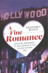 Fine Romance: Adapting Broadway to Hollywood in the Studio System Era цена и информация | Книги об искусстве | 220.lv