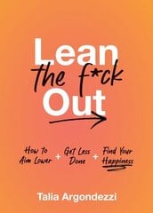 Lean the F*ck Out: How to Aim Lower, Get Less Done, and Find Your Happiness цена и информация | Самоучители | 220.lv