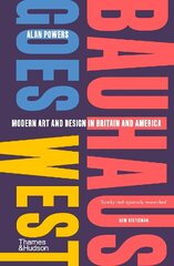 Bauhaus Goes West: Modern art and design in Britain and America cena un informācija | Mākslas grāmatas | 220.lv