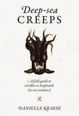 Deep-sea Creeps: A field guide to terrible ex-boyfriends (as sea creatures) cena un informācija | Fantāzija, fantastikas grāmatas | 220.lv