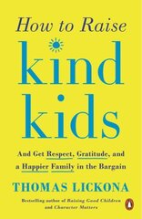 How to Raise Kind Kids: And Get Respect, Gratitude, and a Happier Family in the Bargain cena un informācija | Pašpalīdzības grāmatas | 220.lv