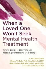 When a Loved One Won't Seek Mental Health Treatment: How to Promote Recovery and Reclaim Your Family's Well-Being cena un informācija | Pašpalīdzības grāmatas | 220.lv