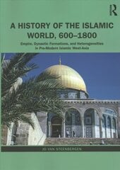 History of the Islamic World, 600-1800: Empire, Dynastic Formations, and Heterogeneities in Pre-Modern Islamic West-Asia cena un informācija | Vēstures grāmatas | 220.lv