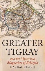 Greater Tigray and the Mysterious Magnetism of Ethiopia цена и информация | Исторические книги | 220.lv