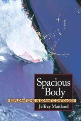 Spacious Body: Explorations in Somatic Ontology цена и информация | Исторические книги | 220.lv