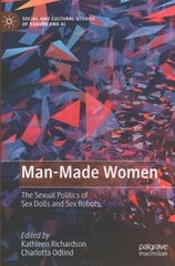 Man-Made Women: The Sexual Politics of Sex Dolls and Sex Robots 1st ed. 2022 cena un informācija | Sociālo zinātņu grāmatas | 220.lv