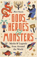 Gods, Heroes and Monsters: Myths and Legends from Around the World цена и информация | Духовная литература | 220.lv