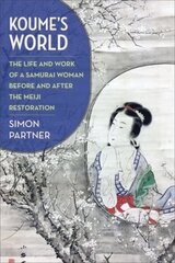 Koumes World: The Life and Work of a Samurai Woman Before and After the Meiji Restoration цена и информация | Исторические книги | 220.lv