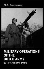 Military Operations of the Dutch Army 10 - 17 May 1940 cena un informācija | Vēstures grāmatas | 220.lv