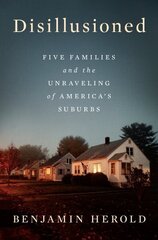 Disillusioned: Five Families and the Unraveling of America's Suburbs cena un informācija | Sociālo zinātņu grāmatas | 220.lv