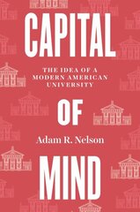 Capital of Mind: The Idea of a Modern American University cena un informācija | Sociālo zinātņu grāmatas | 220.lv