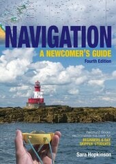 Navigation: A Newcomers Guide: Learn How to Navigate at Sea 4th New edition cena un informācija | Sociālo zinātņu grāmatas | 220.lv