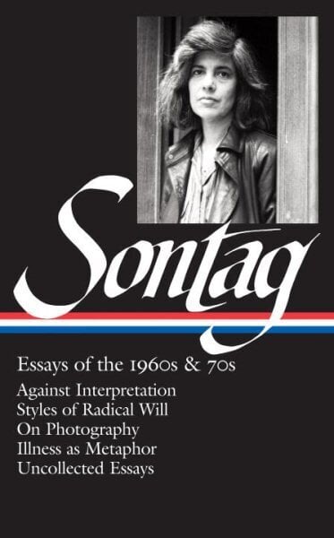 Susan Sontag: Essays of the 1960s & 70s (LOA #246): Against Interpretation / Styles of Radical Will / On Photography / Illness as Metaphor / Uncollected Essays цена и информация | Stāsti, noveles | 220.lv