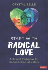 Start With Radical Love: Antiracist Pedagogy for Social Justice Educators cena un informācija | Sociālo zinātņu grāmatas | 220.lv