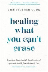 Healing What You Can't Erase: Transform Your Mental, Emotional, and Spiritual Health from the Inside Out cena un informācija | Garīgā literatūra | 220.lv