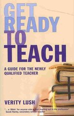 Get Ready to Teach: A Guide for the Newly Qualified Teacher (NQT) cena un informācija | Sociālo zinātņu grāmatas | 220.lv