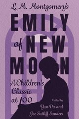 L. M. Montgomery's Emily of New Moon: A Children's Classic at 100 цена и информация | Исторические книги | 220.lv