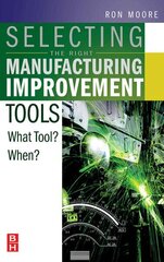 Selecting the Right Manufacturing Improvement Tools: What Tool? When? cena un informācija | Sociālo zinātņu grāmatas | 220.lv