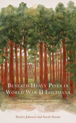 Beneath Heavy Pines in World War II Louisiana: The Japanese American Internment Experience at Camp Livingston cena un informācija | Vēstures grāmatas | 220.lv