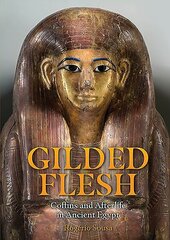 Gilded Flesh: Coffins and Afterlife in Ancient Egypt cena un informācija | Vēstures grāmatas | 220.lv