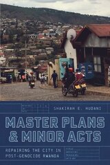 Master Plans and Minor Acts: Repairing the City in Post-Genocide Rwanda cena un informācija | Sociālo zinātņu grāmatas | 220.lv