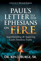 Pauls Letter to the Ephesians on F.I.R.E.: Apprehending and Applying Gods Timeless Truths cena un informācija | Garīgā literatūra | 220.lv