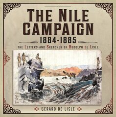 Nile Campaign, 1884-1885: The Letters and Sketches of Rudolph de Lisle cena un informācija | Vēstures grāmatas | 220.lv