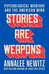 Stories Are Weapons: Psychological Warfare and the American Mind цена и информация | Книги по социальным наукам | 220.lv