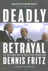 Deadly Betrayal: The Truth of Why We Invaded Iraq cena un informācija | Sociālo zinātņu grāmatas | 220.lv