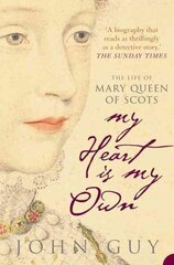 My Heart is My Own: The Life of Mary Queen of Scots цена и информация | Биографии, автобиогафии, мемуары | 220.lv