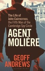 Agent Molière: The Life of John Cairncross, the Fifth Man of the Cambridge Spy Circle cena un informācija | Biogrāfijas, autobiogrāfijas, memuāri | 220.lv