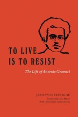 To Live Is to Resist: The Life of Antonio Gramsci цена и информация | Биографии, автобиогафии, мемуары | 220.lv