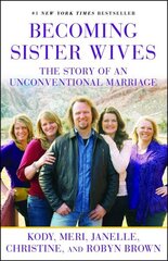 Becoming Sister Wives: The Story of an Unconventional Marriage cena un informācija | Biogrāfijas, autobiogrāfijas, memuāri | 220.lv