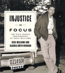 Injustice in Focus: The Civil Rights Photography of Cecil Williams cena un informācija | Biogrāfijas, autobiogrāfijas, memuāri | 220.lv