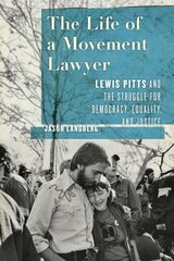 Life of a Movement Lawyer: Lewis Pitts and the Struggle for Democracy, Equality, and Justice cena un informācija | Biogrāfijas, autobiogrāfijas, memuāri | 220.lv