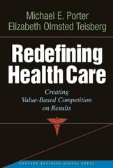 Redefining Health Care: Creating Value-based Competition on Results cena un informācija | Ekonomikas grāmatas | 220.lv