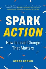 Spark Action: How to Lead Change That Matters cena un informācija | Ekonomikas grāmatas | 220.lv