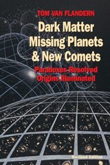 Dark Matter, Missing Planets and New Comets: Paradoxes Resolved, Origins Illuminated cena un informācija | Ekonomikas grāmatas | 220.lv